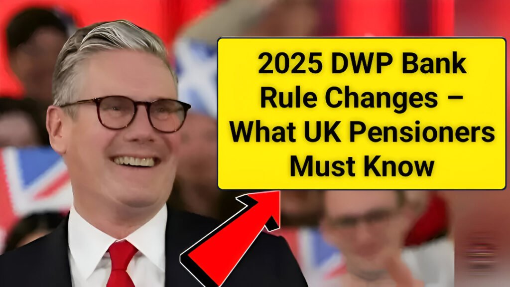 2025 DWP bank rule changes for UK pensioners