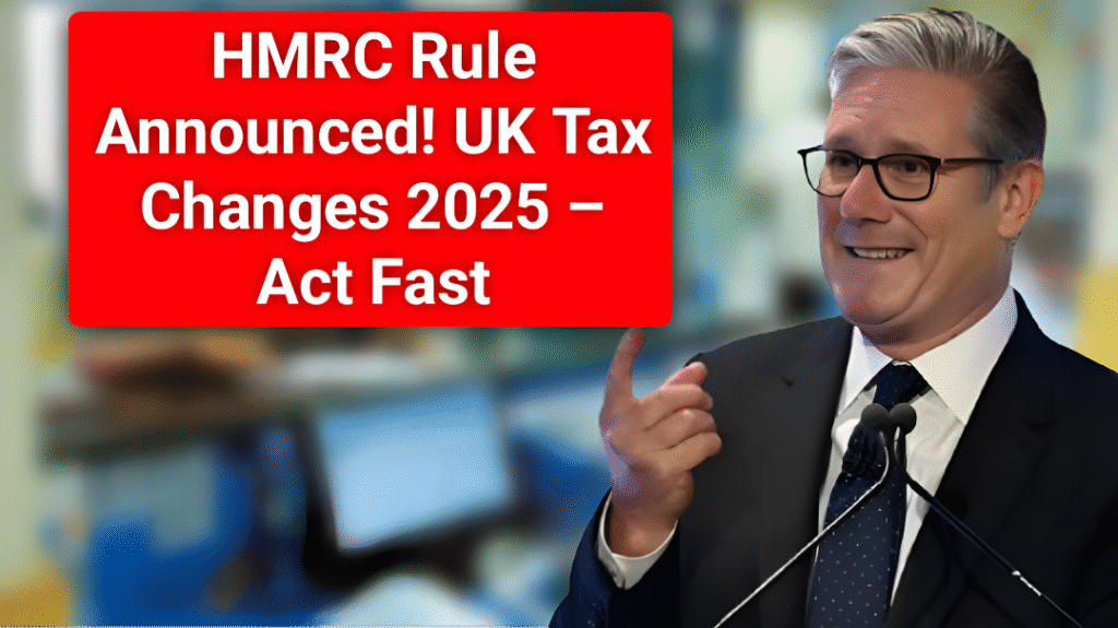 Major HMRC Rule 2025 UK Tax Changes