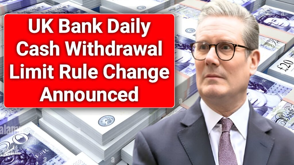 UK Bank Daily Cash Withdrawal Limit